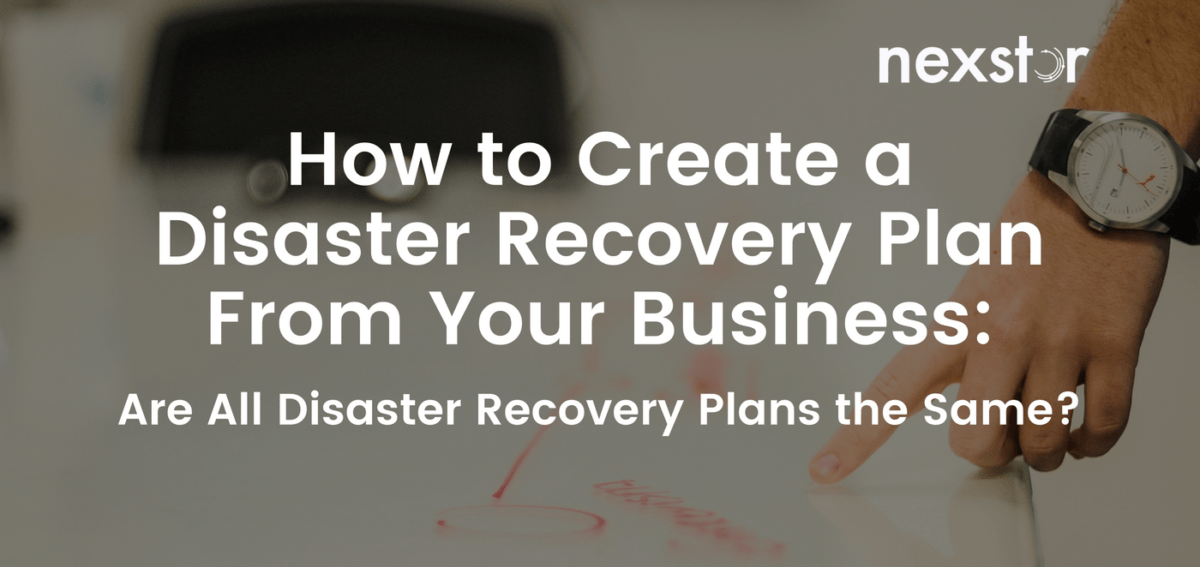 How to Create a Disaster Recovery Plan From Your Business: Are All Disaster Recovery Plans the Same?