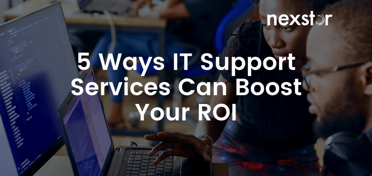 5 Ways IT Support Services Can Boost Your ROI