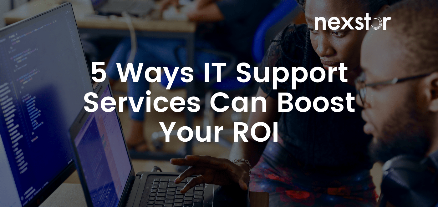 5 Ways IT Support Services Can Boost Your ROI
